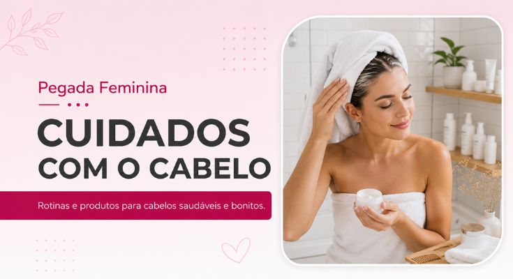 Cuidados com o cabelo - Pegada Feminina